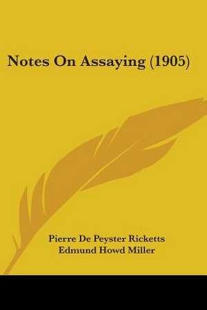 Notes On Assaying (1905) de Pierre De Peyster Ricketts