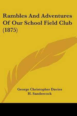 Rambles And Adventures Of Our School Field Club (1875) de George Christopher Davies