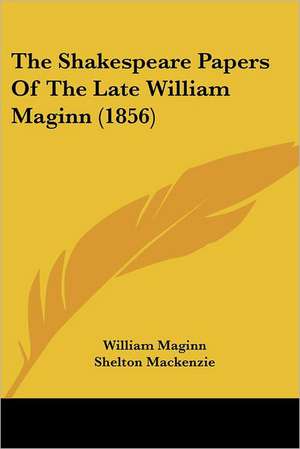 The Shakespeare Papers Of The Late William Maginn (1856) de William Maginn