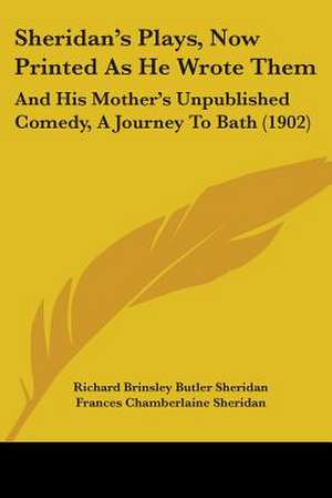 Sheridan's Plays, Now Printed As He Wrote Them de Richard Brinsley Butler Sheridan