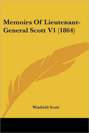 Memoirs Of Lieutenant-General Scott V1 (1864) de Winfield Scott