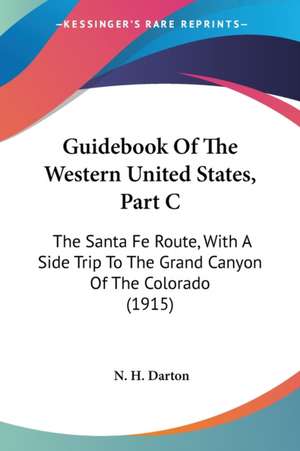 Guidebook Of The Western United States, Part C de N. H. Darton