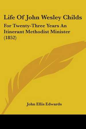 Life Of John Wesley Childs de John Ellis Edwards