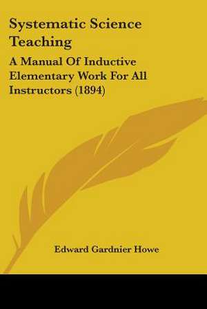 Systematic Science Teaching de Edward Gardnier Howe