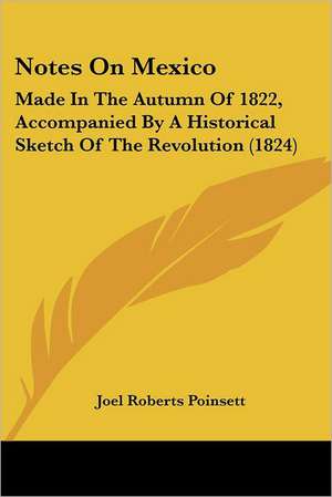 Notes On Mexico de Joel Roberts Poinsett