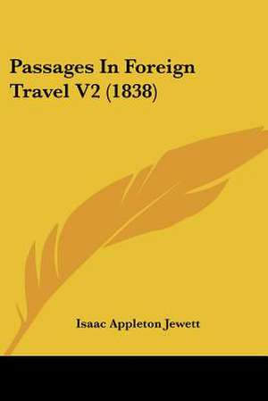 Passages In Foreign Travel V2 (1838) de Isaac Appleton Jewett