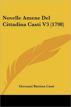 Novelle Amene Del Cittadina Casti V3 (1798) de Giovanni Battista Casti