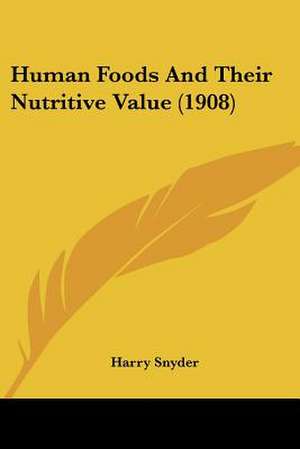 Human Foods And Their Nutritive Value (1908) de Harry Snyder