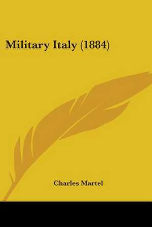 Military Italy (1884) de Charles Martel