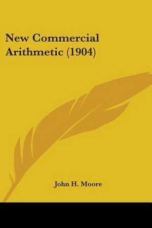 New Commercial Arithmetic (1904) de John H. Moore