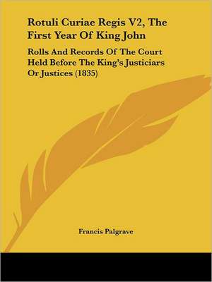 Rotuli Curiae Regis V2, The First Year Of King John de Francis Palgrave