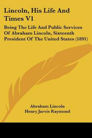 Lincoln, His Life And Times V1 de Abraham Lincoln