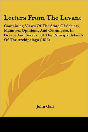 Letters From The Levant de John Galt