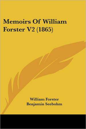 Memoirs Of William Forster V2 (1865) de William Forster