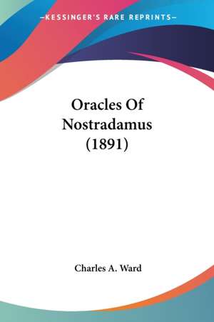 Oracles Of Nostradamus (1891) de Charles A. Ward