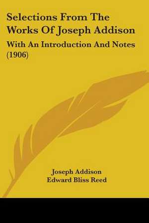 Selections From The Works Of Joseph Addison de Joseph Addison