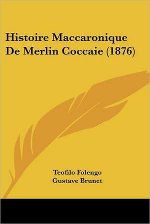 Histoire Maccaronique De Merlin Coccaie (1876) de Teofilo Folengo