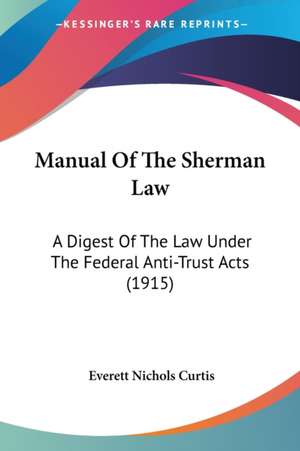 Manual Of The Sherman Law de Everett Nichols Curtis