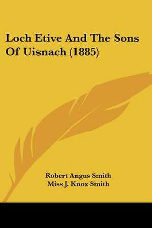 Loch Etive And The Sons Of Uisnach (1885) de Robert Angus Smith