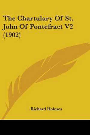 The Chartulary Of St. John Of Pontefract V2 (1902) de Richard Holmes