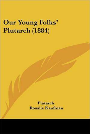 Our Young Folks' Plutarch (1884) de Plutarch