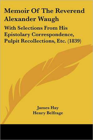 Memoir Of The Reverend Alexander Waugh de James Hay