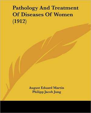 Pathology And Treatment Of Diseases Of Women (1912) de Philipp Jacob Jung