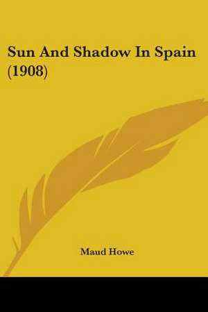 Sun And Shadow In Spain (1908) de Maud Howe