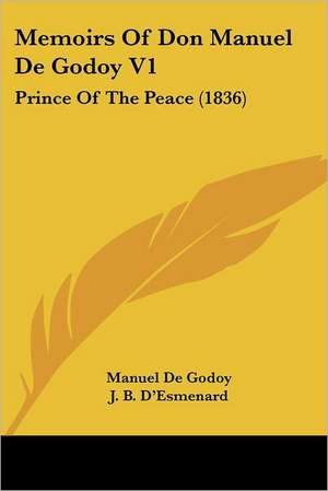 Memoirs Of Don Manuel De Godoy V1 de Manuel De Godoy