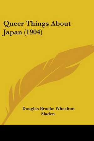 Queer Things About Japan (1904) de Douglas Brooke Wheelton Sladen