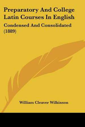 Preparatory And College Latin Courses In English de William Cleaver Wilkinson