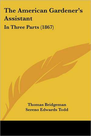 The American Gardener's Assistant de Thomas Bridgeman