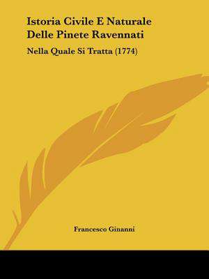 Istoria Civile E Naturale Delle Pinete Ravennati de Francesco Ginanni