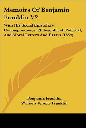 Memoirs Of Benjamin Franklin V2 de Benjamin Franklin