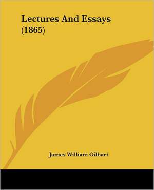 Lectures And Essays (1865) de James William Gilbart