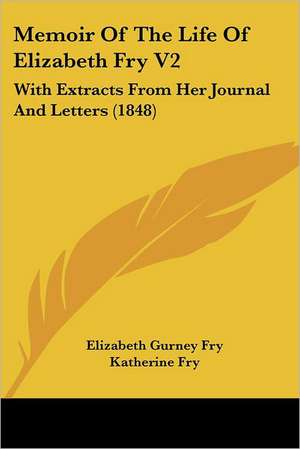 Memoir Of The Life Of Elizabeth Fry V2 de Elizabeth Gurney Fry