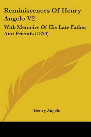 Reminiscences Of Henry Angelo V2 de Henry Angelo