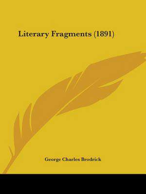 Literary Fragments (1891) de George Charles Brodrick