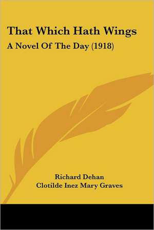 That Which Hath Wings de Richard Dehan