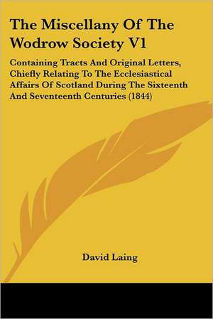 The Miscellany Of The Wodrow Society V1 de David Laing