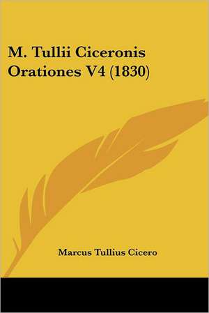 M. Tullii Ciceronis Orationes V4 (1830) de Marcus Tullius Cicero