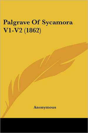 Palgrave Of Sycamora V1-V2 (1862) de Anonymous