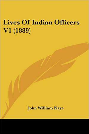 Lives Of Indian Officers V1 (1889) de John William Kaye