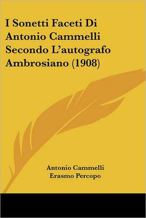 I Sonetti Faceti Di Antonio Cammelli Secondo L'autografo Ambrosiano (1908) de Antonio Cammelli