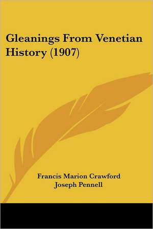 Gleanings From Venetian History (1907) de Francis Marion Crawford