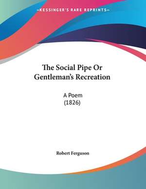 The Social Pipe Or Gentleman's Recreation de Robert Ferguson