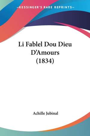 Li Fablel Dou Dieu D'Amours (1834) de Achille Jubinal