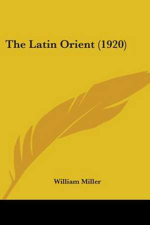 The Latin Orient (1920) de William Miller