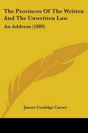 The Provinces Of The Written And The Unwritten Law de James Coolidge Carter