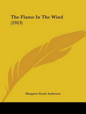 The Flame In The Wind (1913) de Margaret Steele Anderson